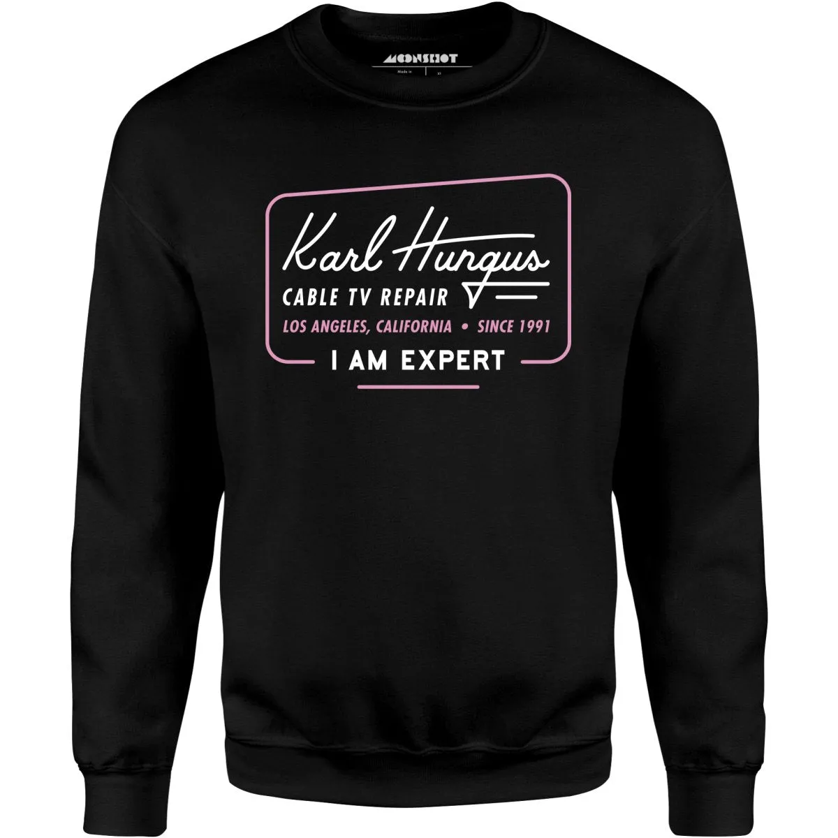 Karl Hungus Cable TV Repair - I am Expert - Unisex Sweatshirt