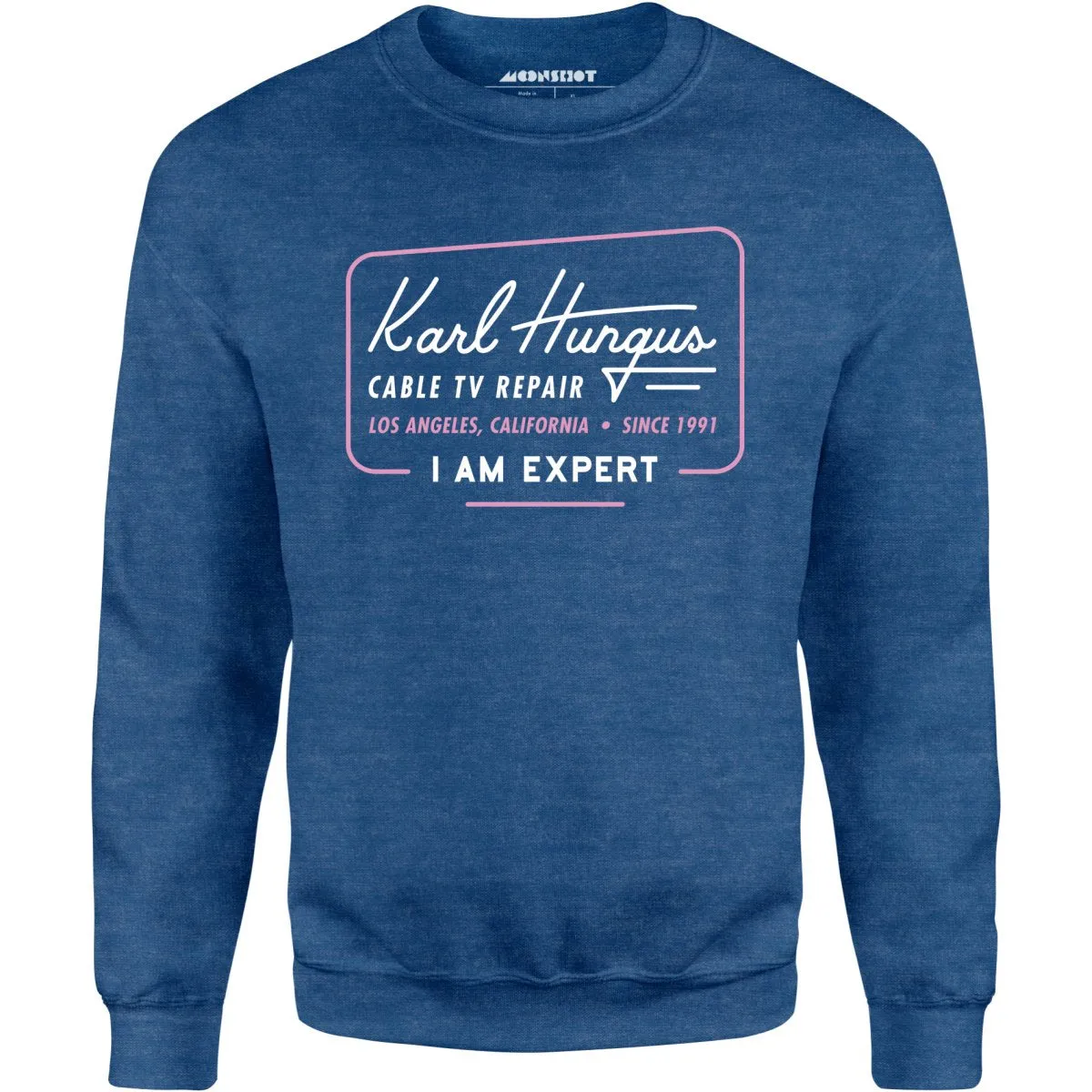 Karl Hungus Cable TV Repair - I am Expert - Unisex Sweatshirt