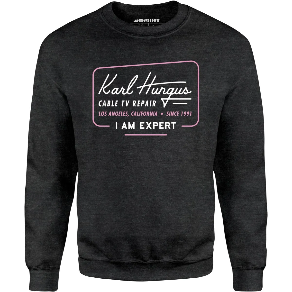 Karl Hungus Cable TV Repair - I am Expert - Unisex Sweatshirt