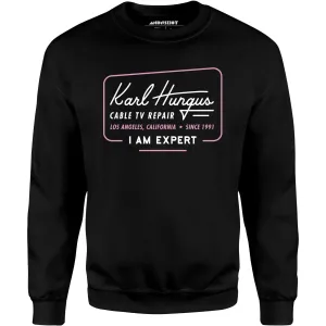 Karl Hungus Cable TV Repair - I am Expert - Unisex Sweatshirt