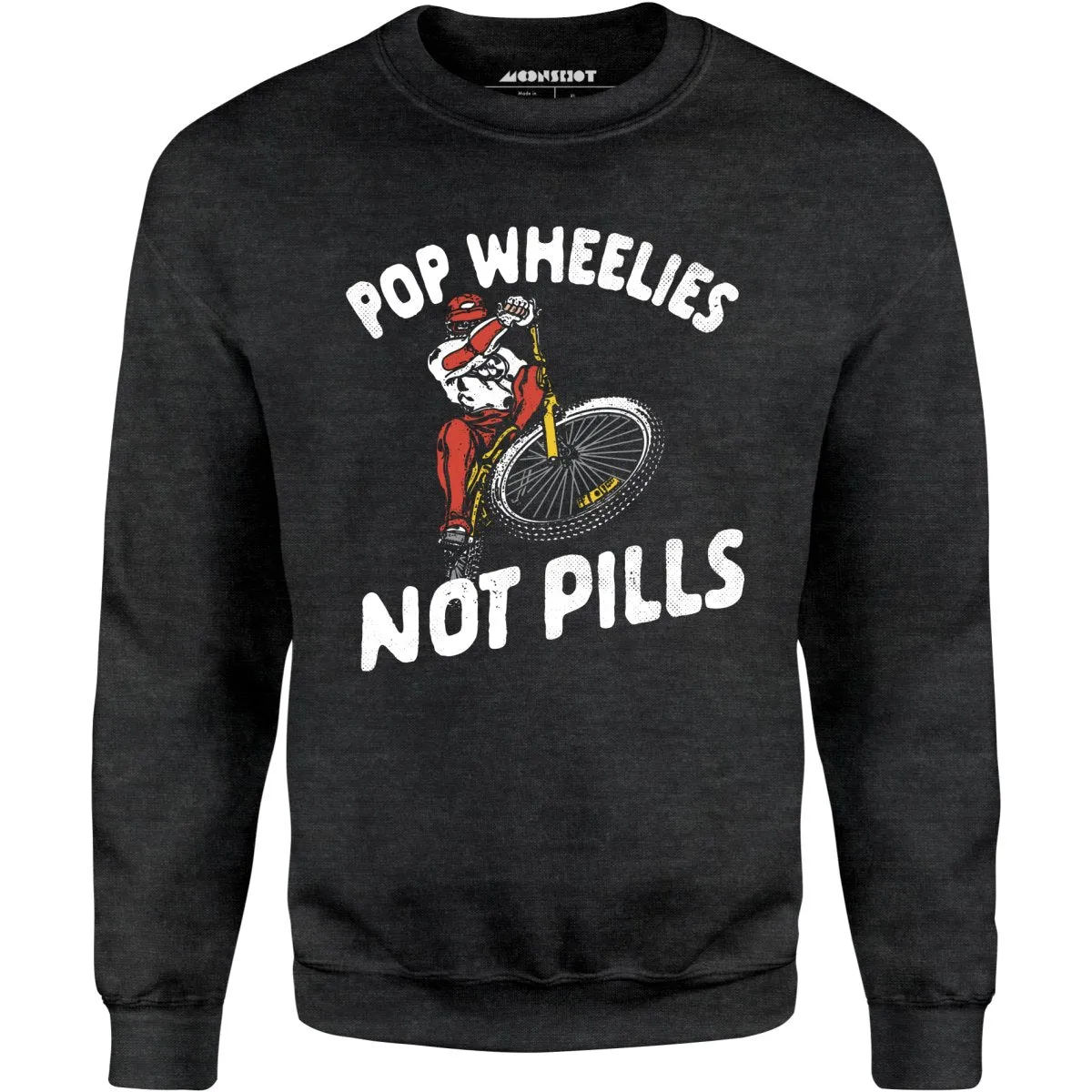 Pop Wheelies Not Pills - Unisex Sweatshirt