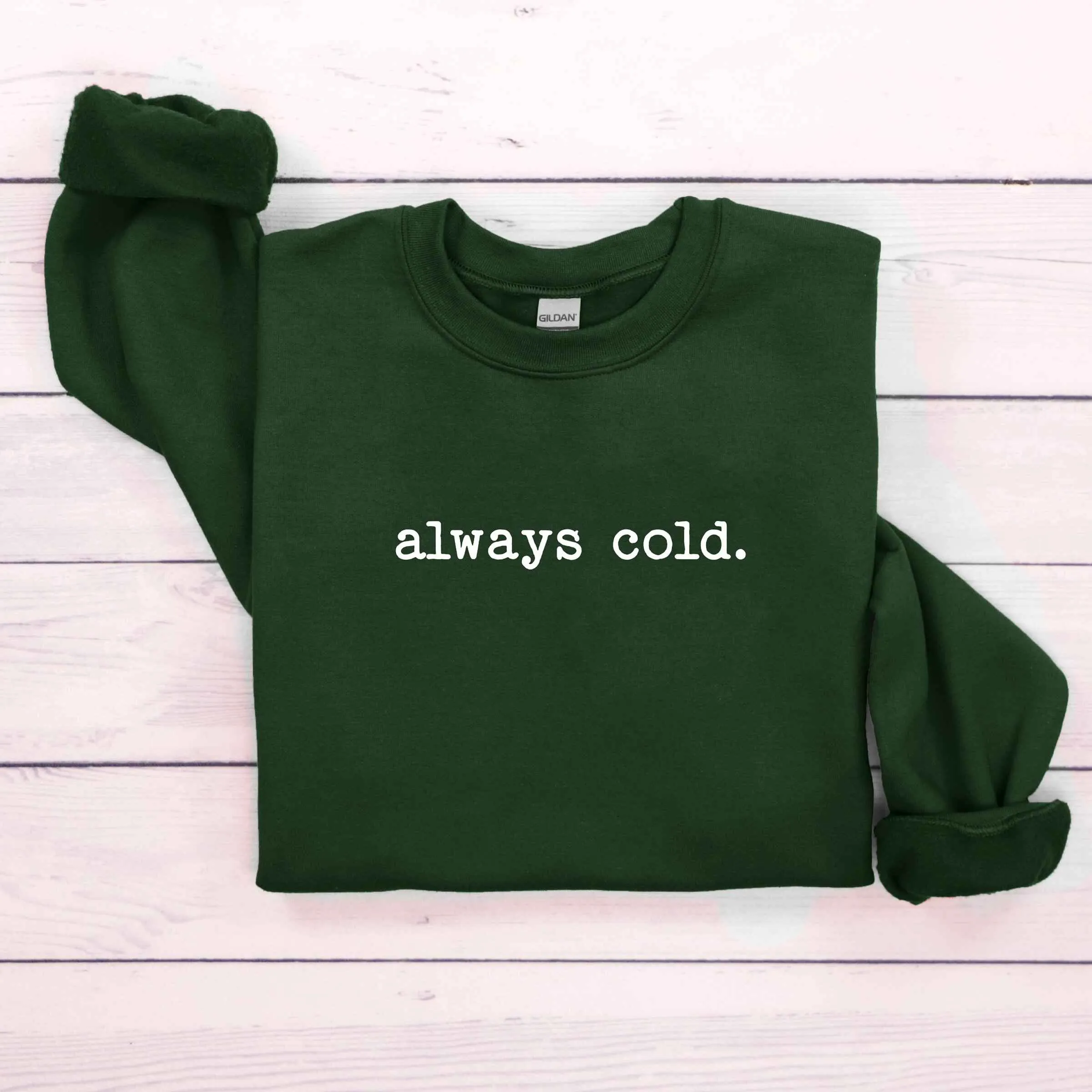 "Always Cold" Cozy Sweatshirt – Humorous Winter Apparel, Customizable Colors