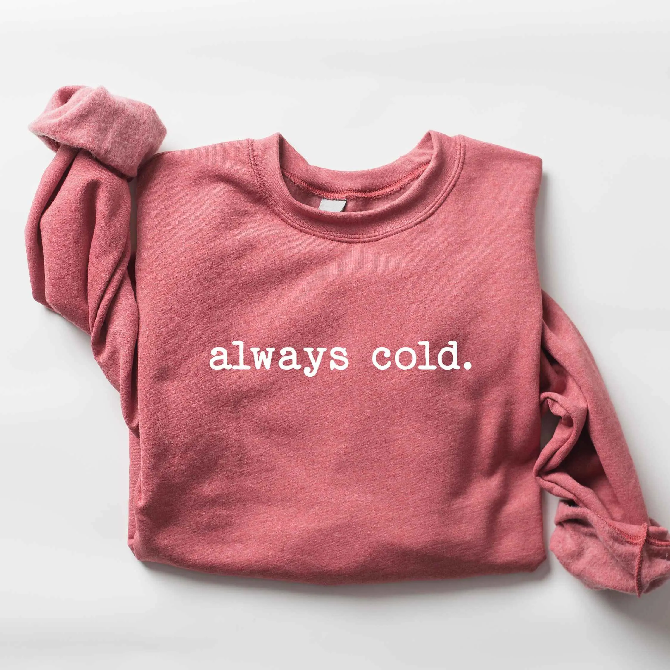 "Always Cold" Cozy Sweatshirt – Humorous Winter Apparel, Customizable Colors