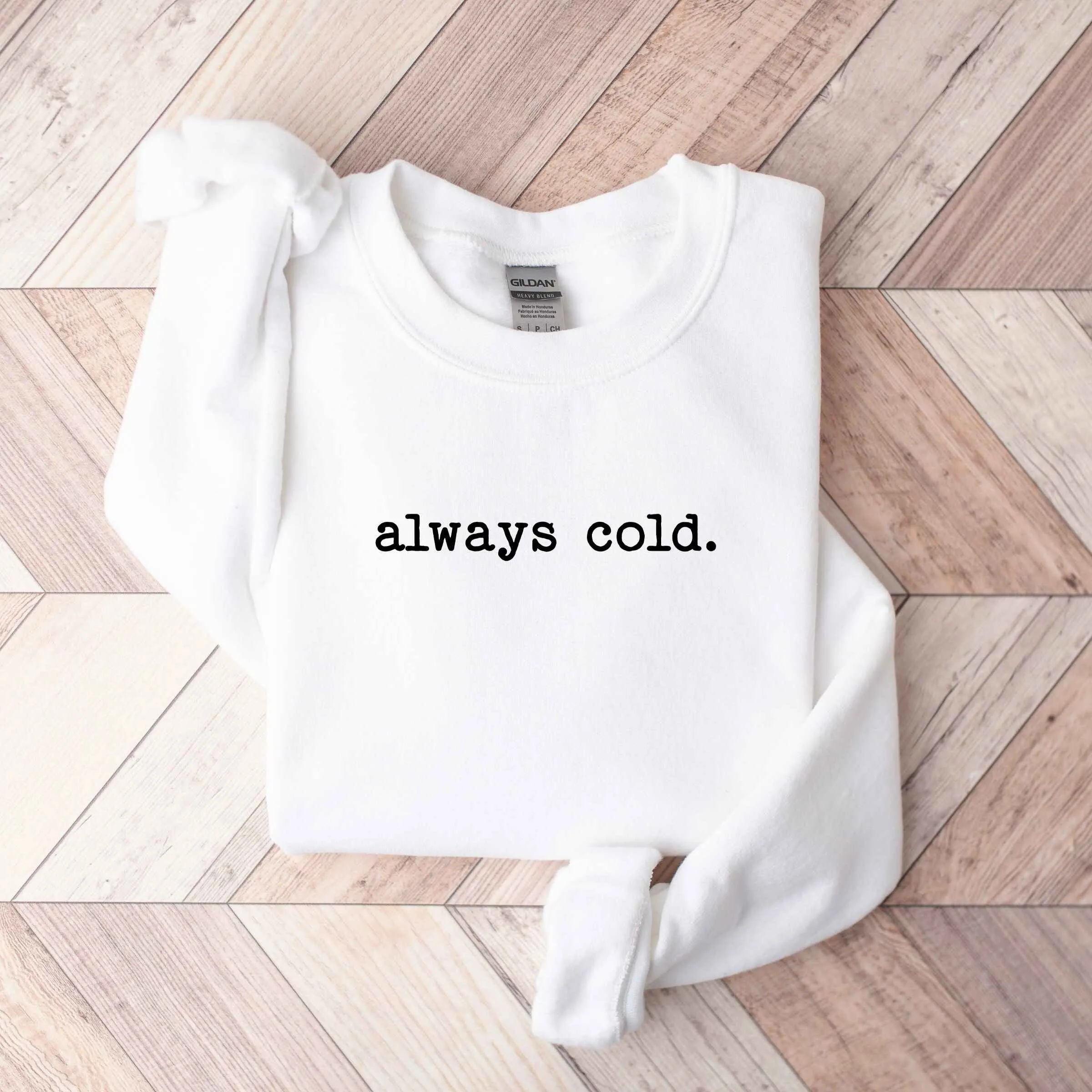 "Always Cold" Cozy Sweatshirt – Humorous Winter Apparel, Customizable Colors