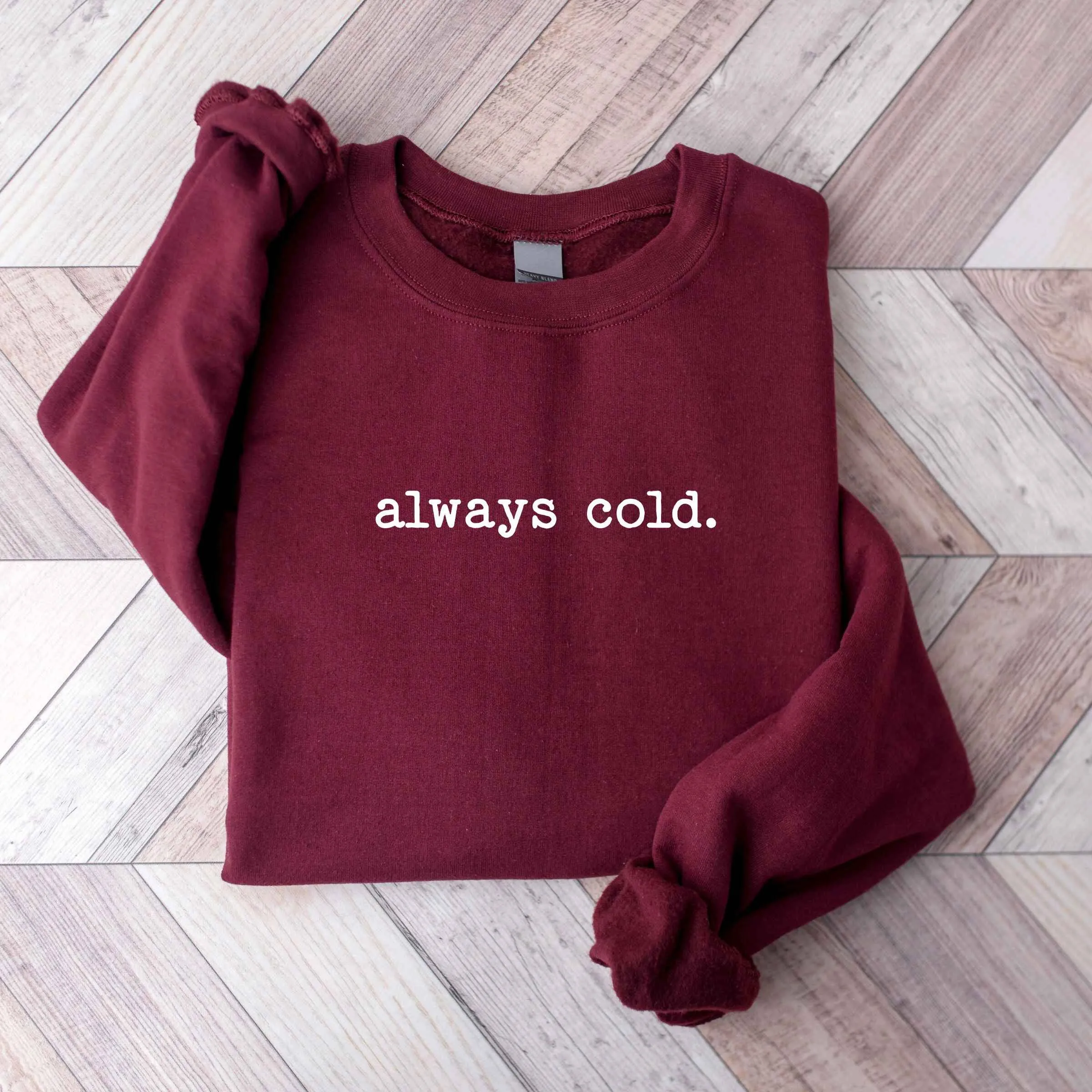 "Always Cold" Cozy Sweatshirt – Humorous Winter Apparel, Customizable Colors